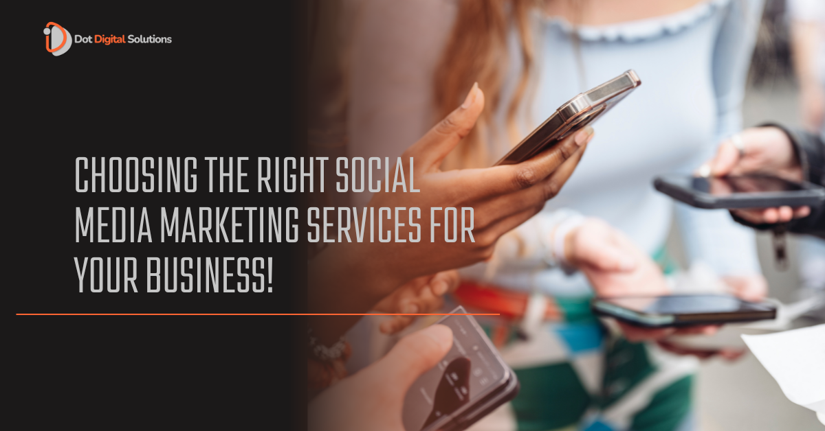 Choosing the Right Social Media Marketing Services for Your Business